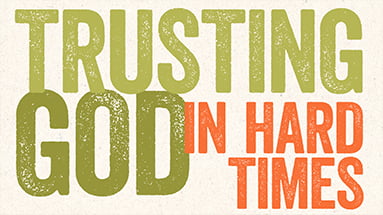 Trusting God in Hard Times