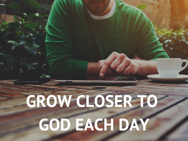 Grow closer to God each day